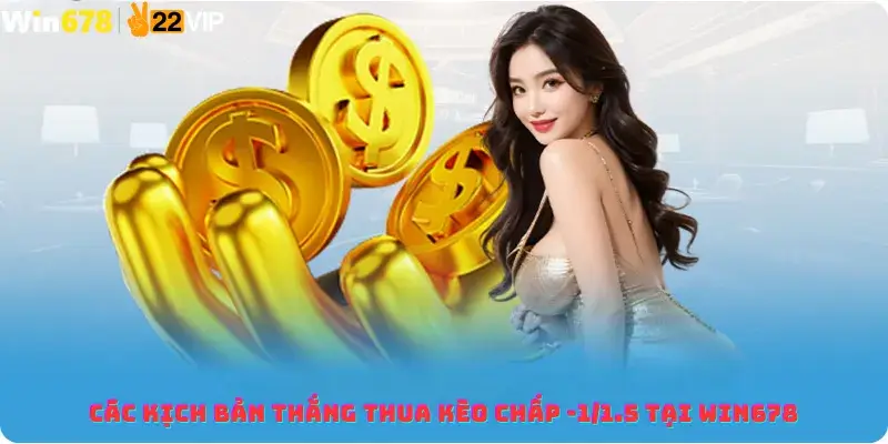 Các kịch bản thắng thua kèo chấp -1/1.5 tại win678