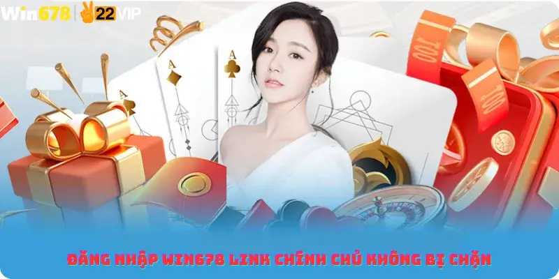 Đăng Nhập Win678 Link Chính Chủ Không Bị Chặn