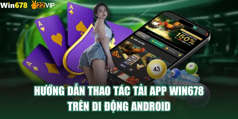 Hướng Dẫn Tải App Win678 Cho Android