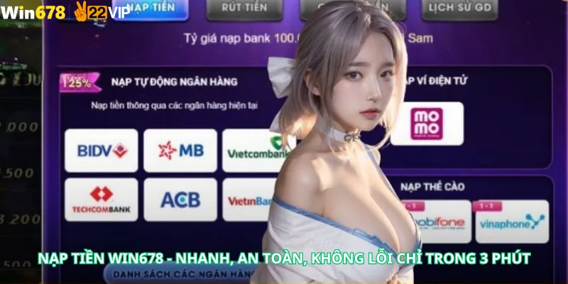 Nạp Tiền Win678 - Nhanh, An Toàn, Không Lỗi Chỉ Trong 3 Phút