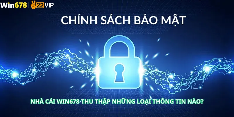 Nhà cái Win678 thu thập những loại thông tin nào?