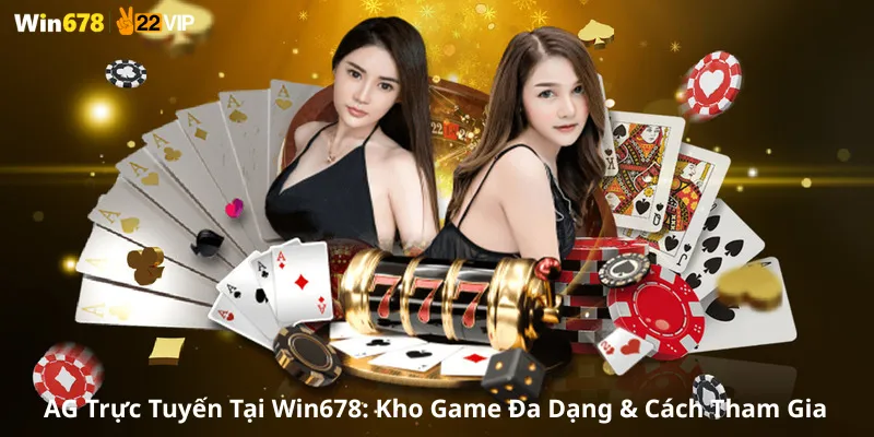 AG Trực Tuyến Tại Win678: Kho Game Đa Dạng & Cách Tham Gia