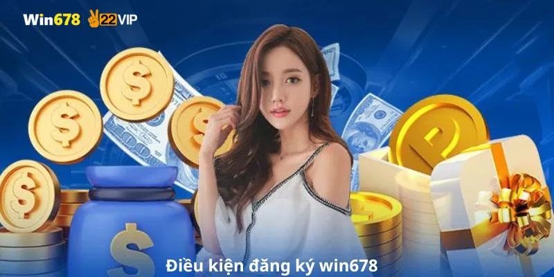 Điều kiện đăng ký win678