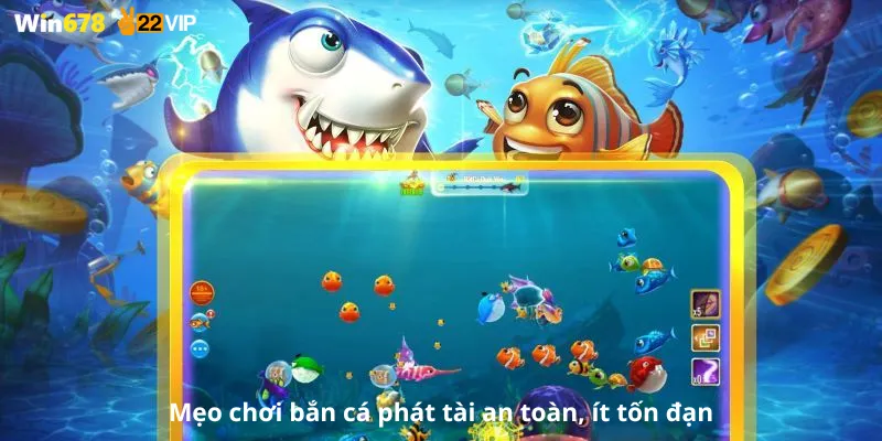 Mẹo chơi bắn cá phát tài an toàn, ít tốn đạn